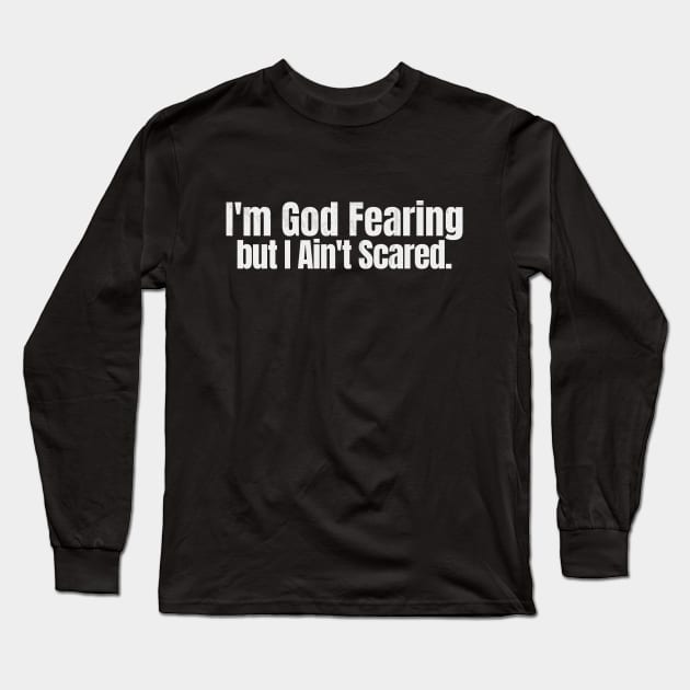 I'm God Fearing, but I Ain't Scared Long Sleeve T-Shirt by Church Store